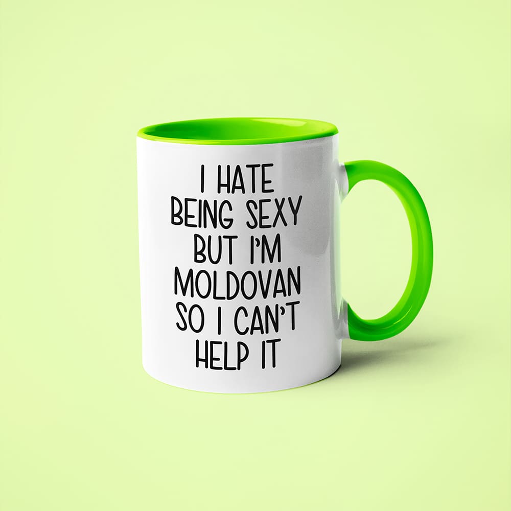 I Hate Being Sexy But I'am Moldovan So I Can't Help It Coffee Mug, Too Hot For Border Moldovan Mug - KayoMugs