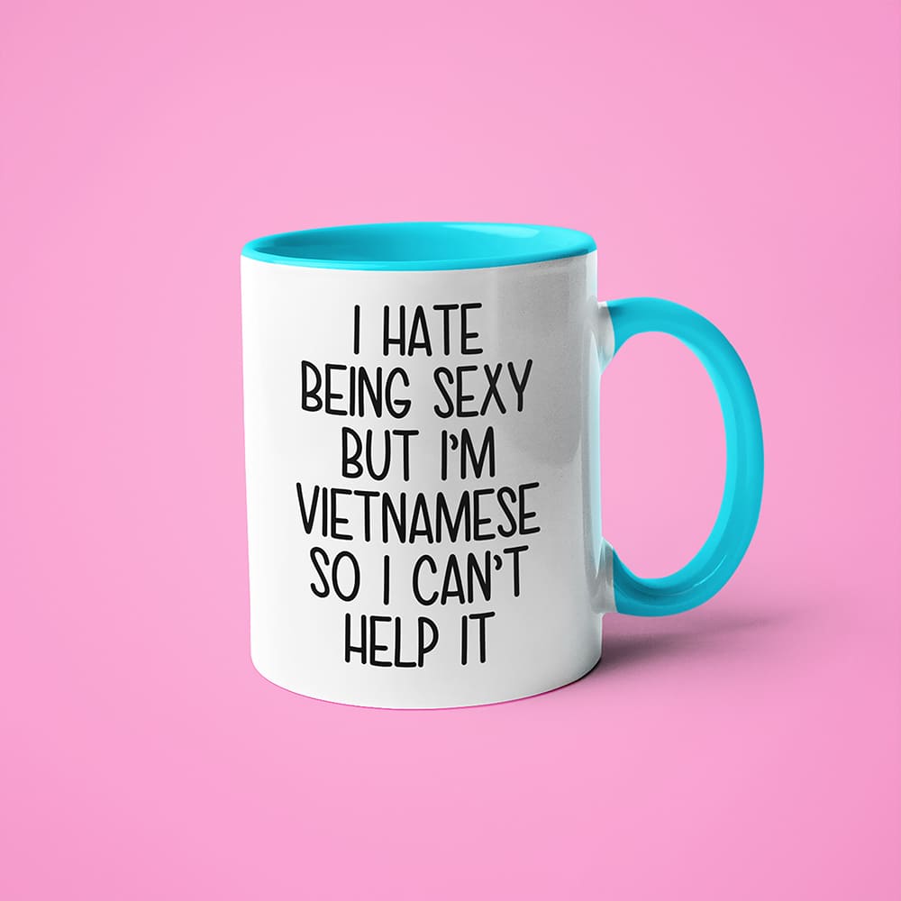 I Hate Being Sexy But I'am Vietnamese So I Can't Help It Coffee Mug, Too Hot For Border Vietnamese Mug - KayoMugs