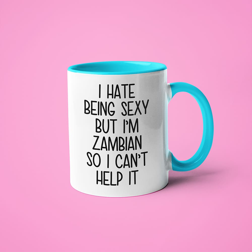 I Hate Being Sexy But I'am Zambian So I Can't Help It Coffee Mug, Too Hot For Border Zambian Mug - KayoMugs