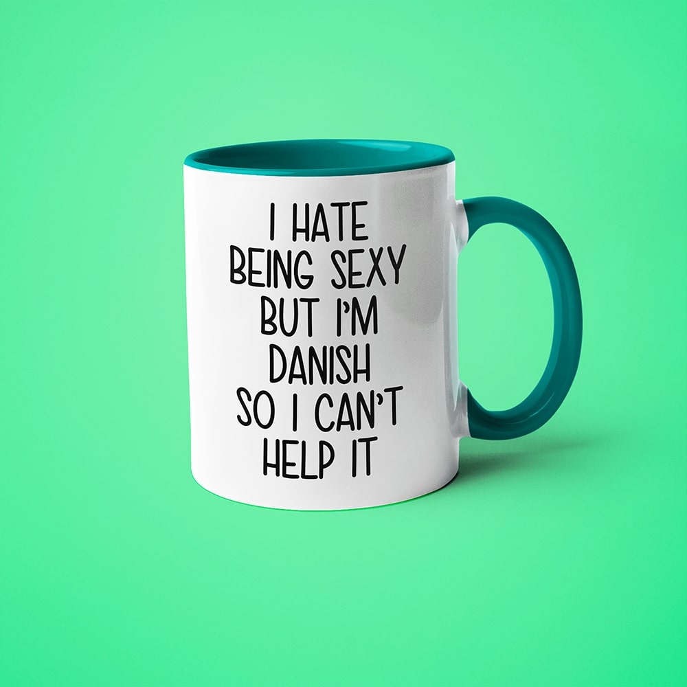 I Hate Being Sexy But I'am Danish So I Can't Help It Coffee Mug, Too Hot For Border Danish Mug - KayoMugs