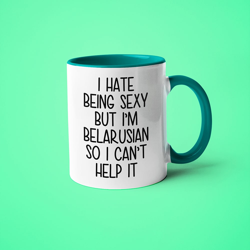 I Hate Being Sexy But I'am Belarusian So I Can't Help It Coffee Mug, Too Hot For Border Belarusian Mug - KayoMugs