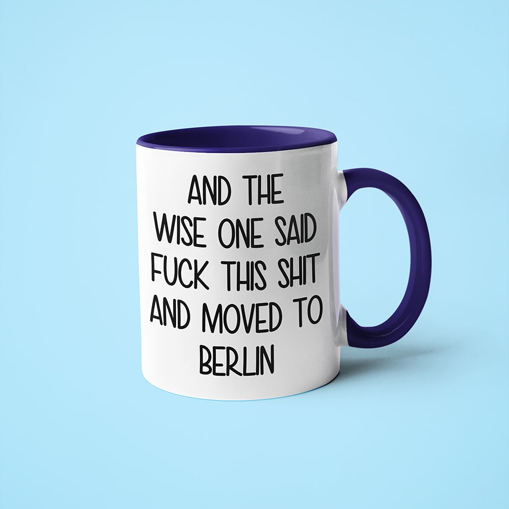 Wisdom In Berlin Coffee Mug, And The Wise One Said Fuck This Shit And Moved To Berlin Mug - KayoMugs