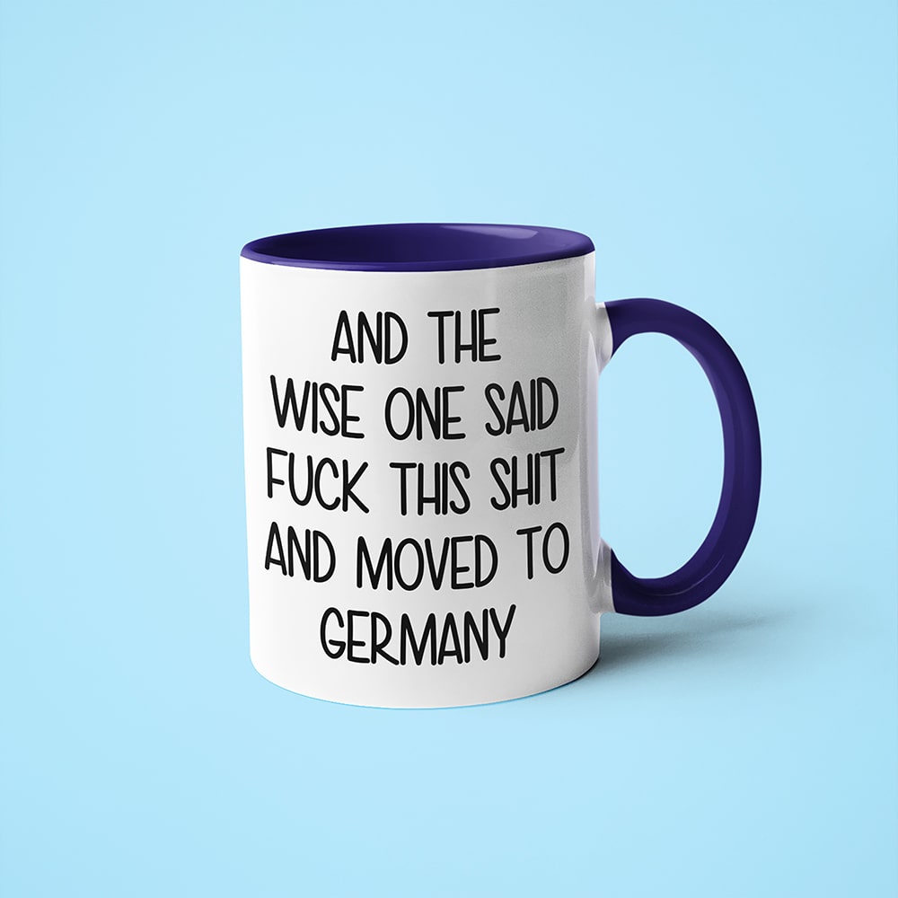 And The Wise One Said Fuck This Shit And Moved To Germany Mug, The Great European Getaway Germany Coffee Mug - KayoMugs