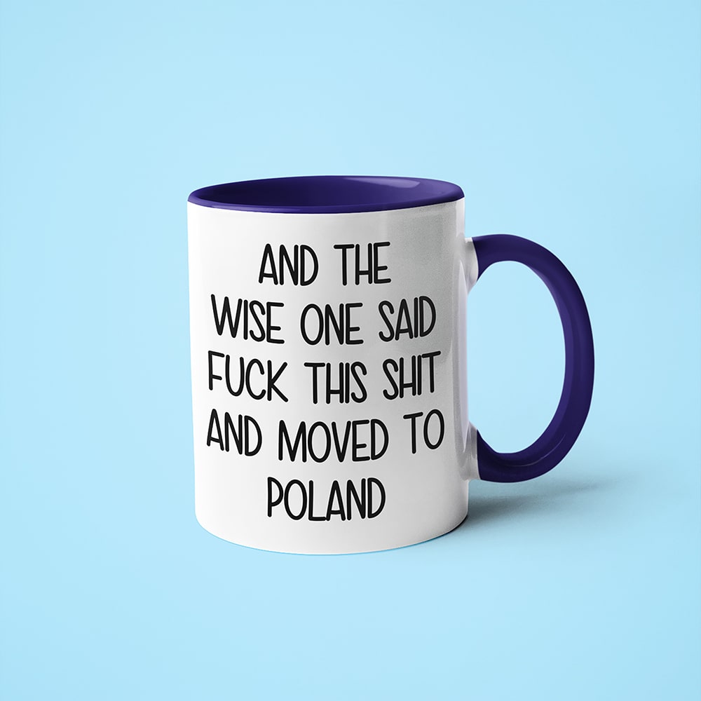 And The Wise One Said Fuck This Shit And Moved To Poland Mug, The Great European Getaway Poland Coffee Mug - KayoMugs