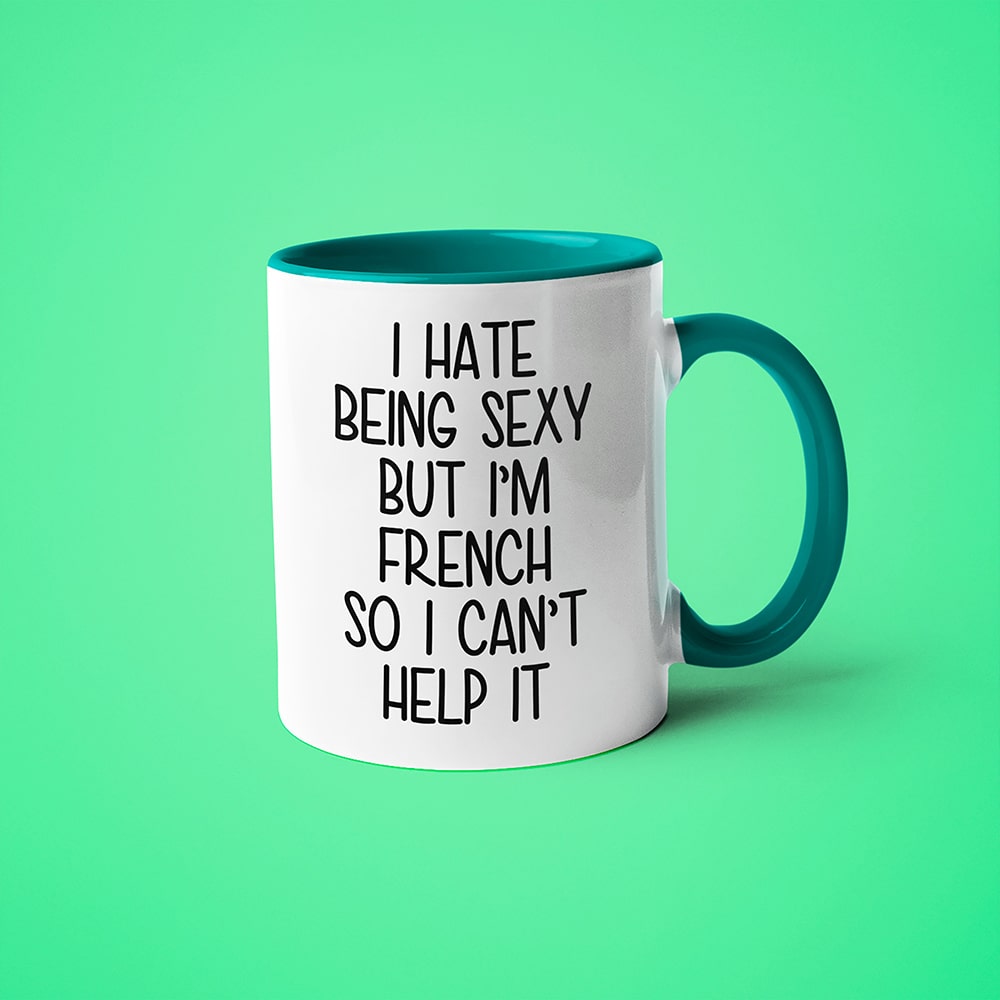 I Hate Being Sexy But I'am French So I Can't Help It Coffee Mug, Too Hot For Border French Mug - KayoMugs
