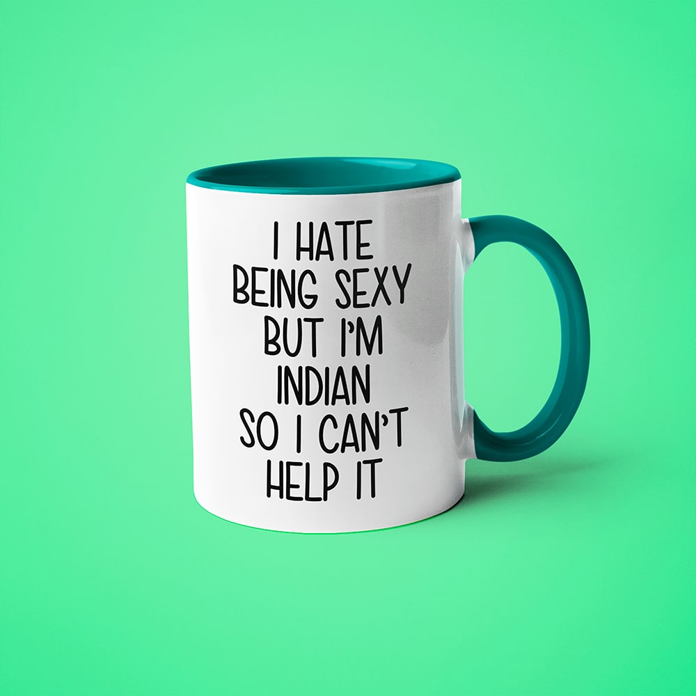 I Hate Being Sexy But I'am Indian So I Can't Help It Coffee Mug, Too Hot For Border Indian Mug - KayoMugs