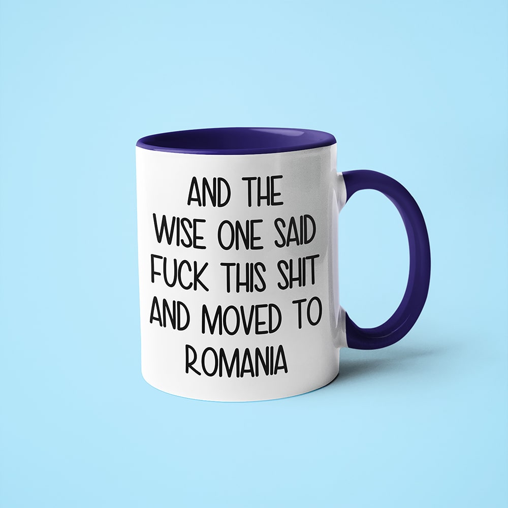 And The Wise One Said Fuck This Shit And Moved To Romania Mug, The Great European Getaway Romania Coffee Mug - KayoMugs