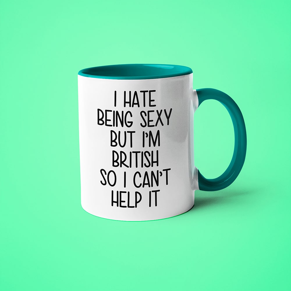I Hate Being Sexy But I'am British So I Can't Help It Coffee Mug, Too Hot For Border British Mug - KayoMugs