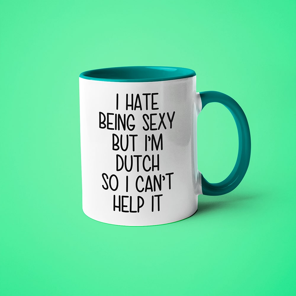 I Hate Being Sexy But I'am Dutch So I Can't Help It Coffee Mug, Too Hot For Border Dutch Mug - KayoMugs