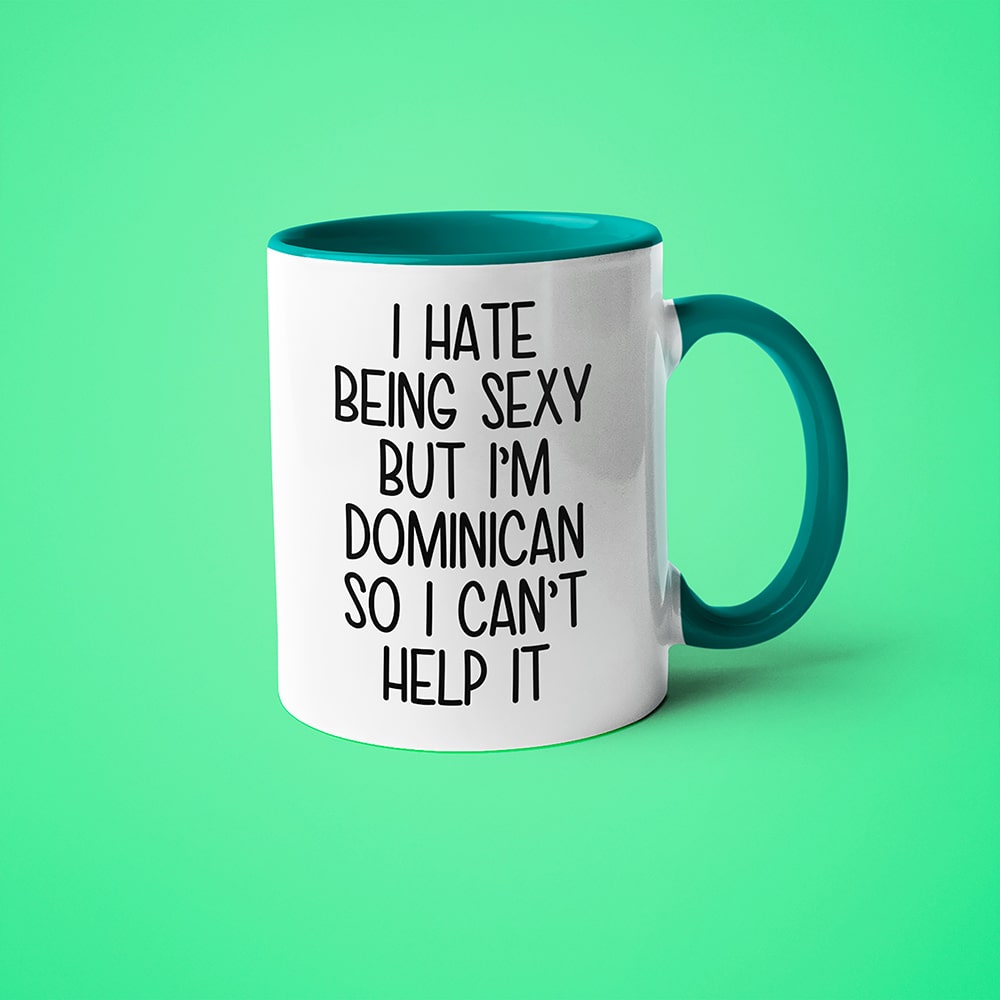 I Hate Being Sexy But I'am Dominican So I Can't Help It Coffee Mug, Too Hot For Border Dominican Mug - KayoMugs