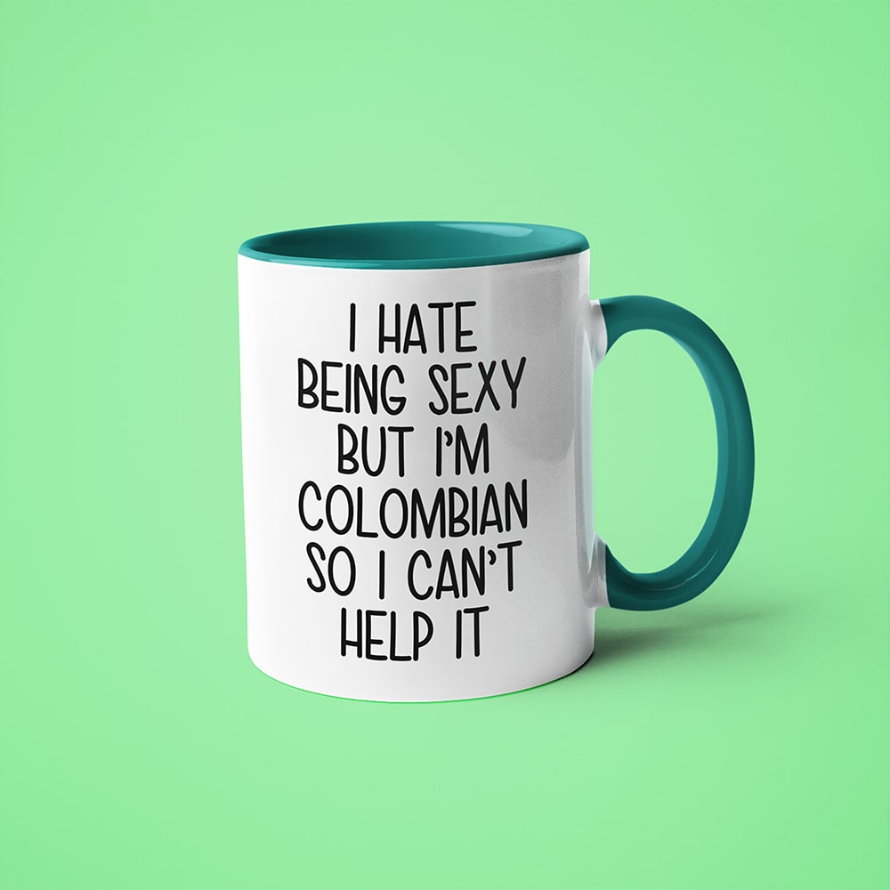 I Hate Being Sexy But I'am Colombian So I Can't Help It Coffee Mug, Too Hot For Border Colombian Mug - KayoMugs