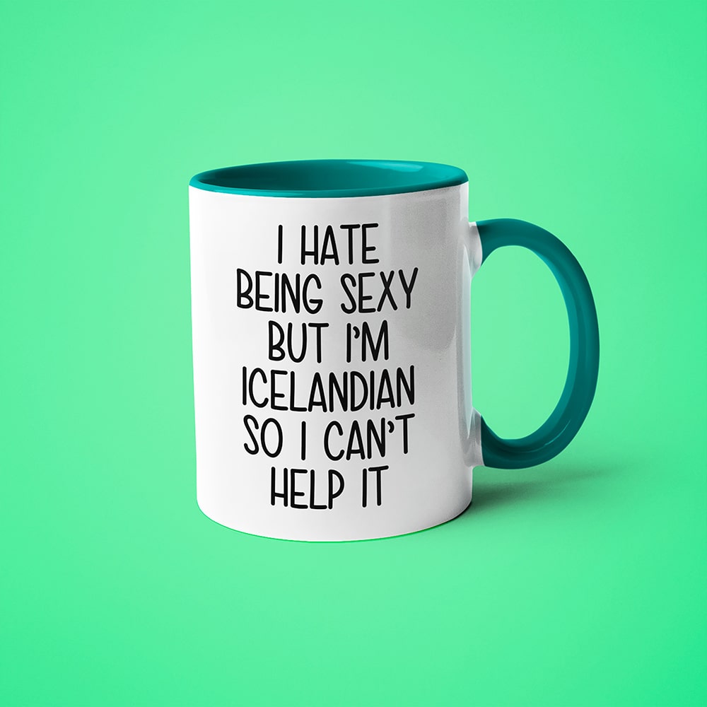 I Hate Being Sexy But I'am Icelandian So I Can't Help It Coffee Mug, Too Hot For Border Icelandian Mug - KayoMugs