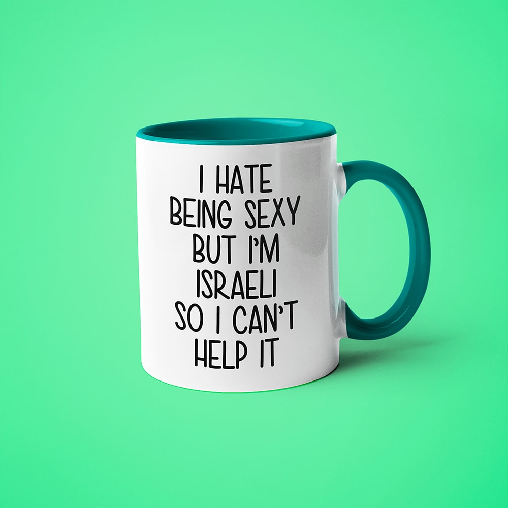 I Hate Being Sexy But I'am Israeli So I Can't Help It Coffee Mug, Too Hot For Border Israeli Mug - KayoMugs