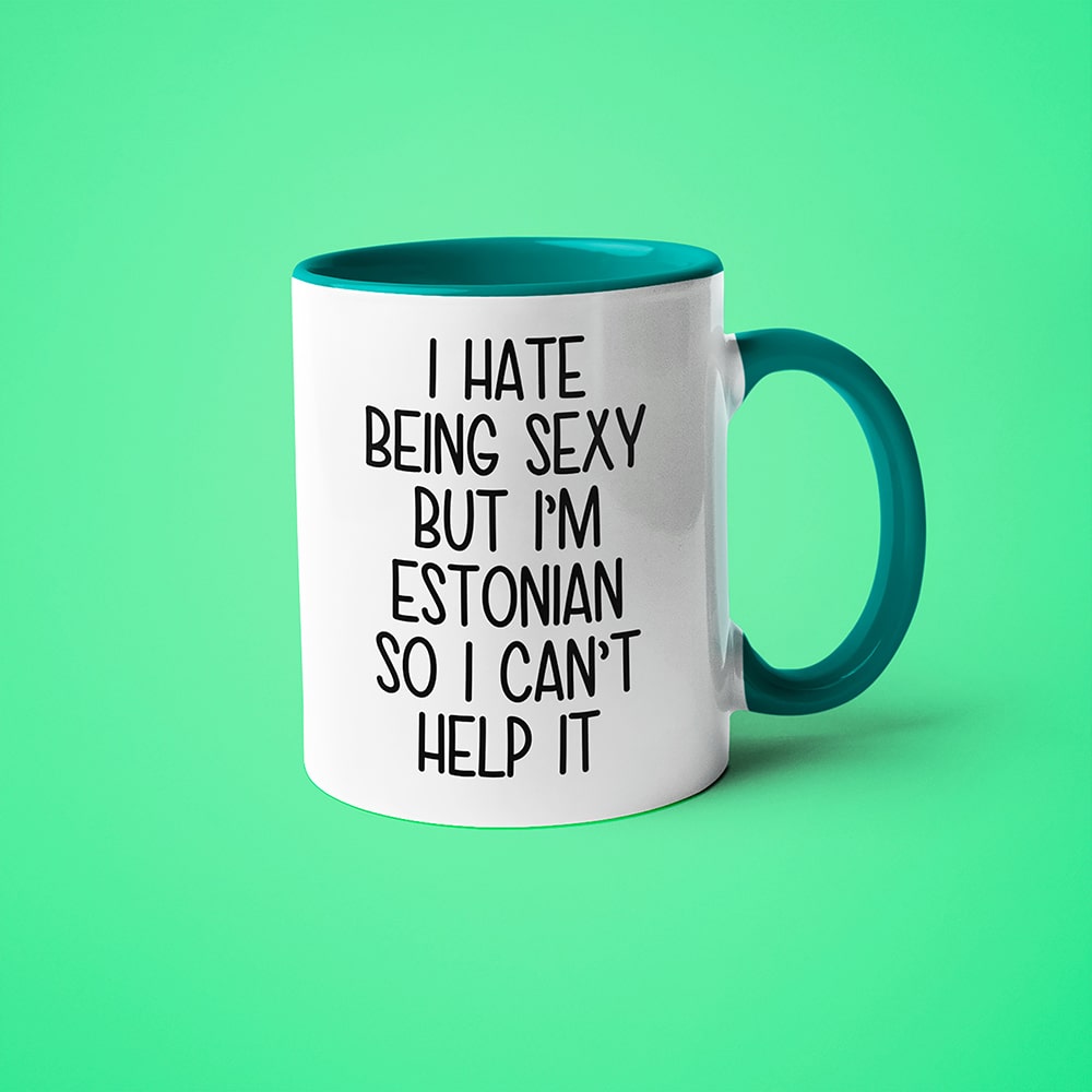 I Hate Being Sexy But I'am Estonian So I Can't Help It Coffee Mug, Too Hot For Border Estonian Mug - KayoMugs
