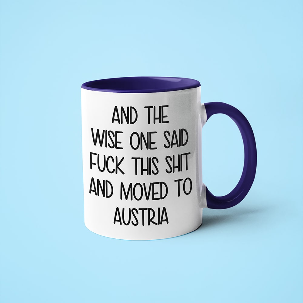 And The Wise One Said Fuck This Shit And Moved To Austria Mug, The Great European Getaway Austria Coffee Mug - KayoMugs