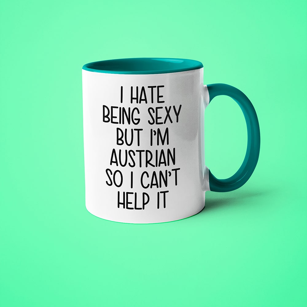 I Hate Being Sexy But I'am Austrian So I Can't Help It Coffee Mug, Too Hot For Border Austrian Mug - KayoMugs
