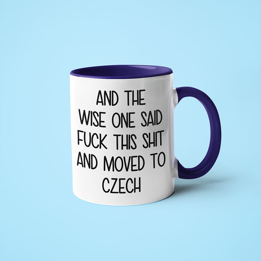 And The Wise One Said Fuck This Shit And Moved To Czech Mug, The Great European Getaway Czech Republic Coffee Mug - KayoMugs