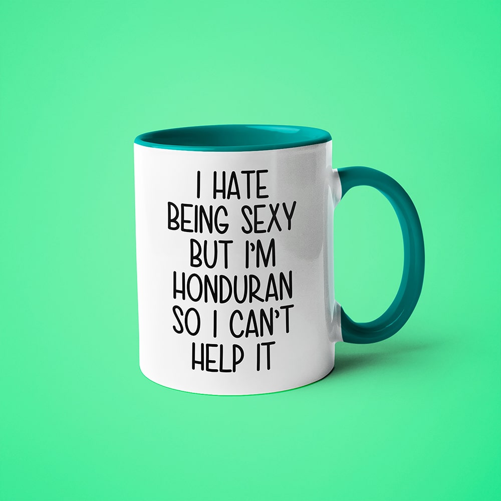 I Hate Being Sexy But I'am Honduran So I Can't Help It Coffee Mug, Too Hot For Border Honduran Mug - KayoMugs