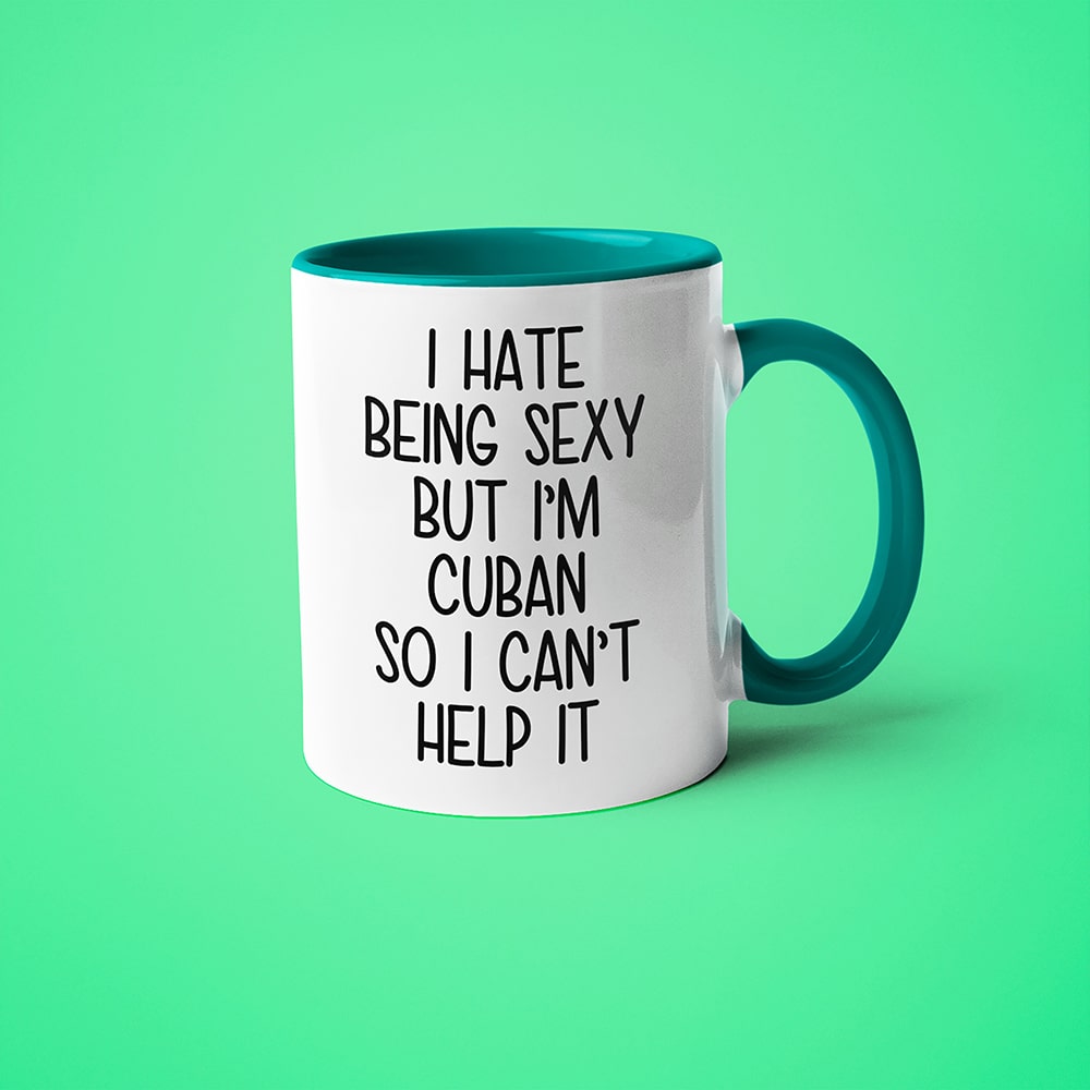 I Hate Being Sexy But I'am Cuban So I Can't Help It Coffee Mug, Too Hot For Border Cuban Mug - KayoMugs