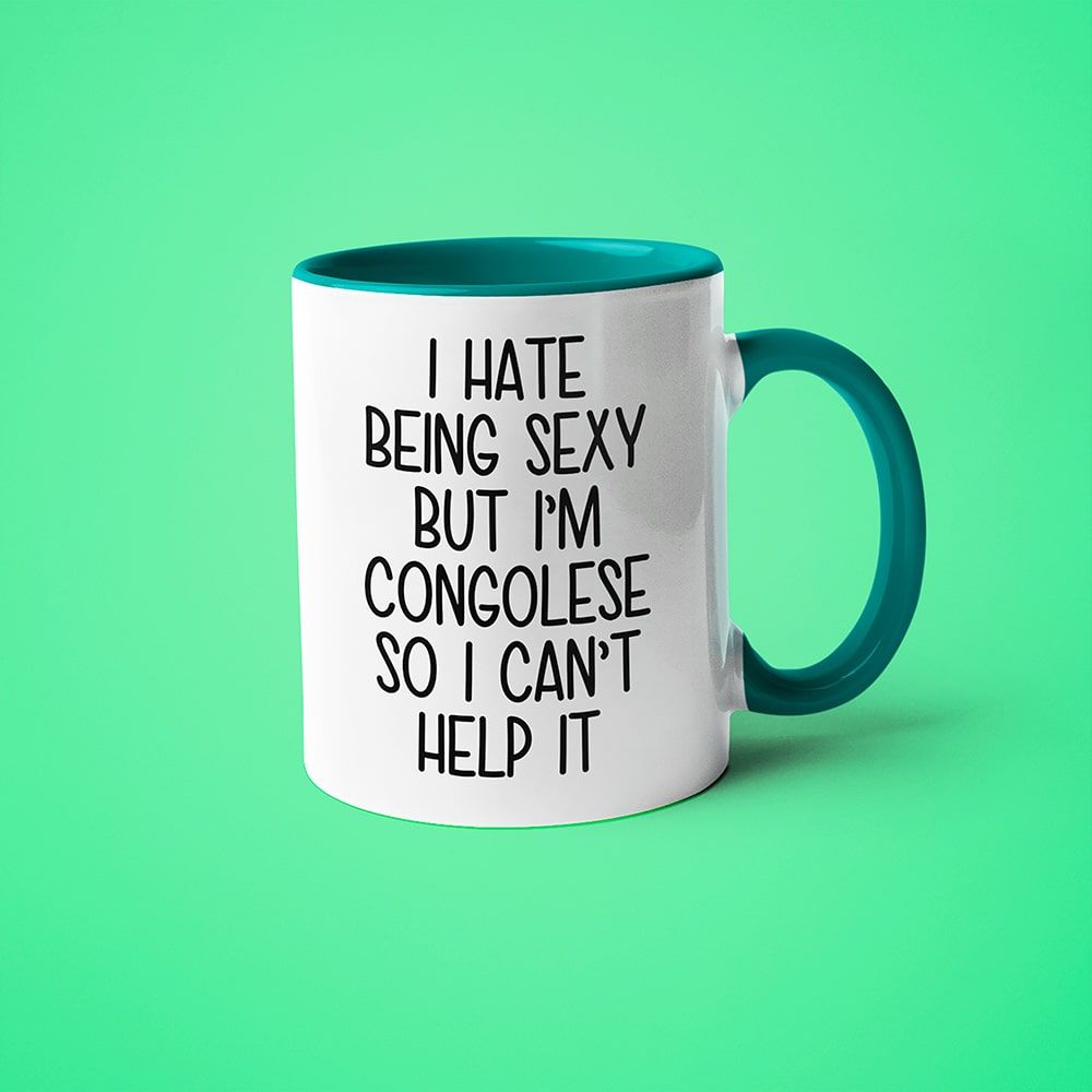 I Hate Being Sexy But I'am Congolese So I Can't Help It Coffee Mug, Too Hot For Border Congolese Mug - KayoMugs