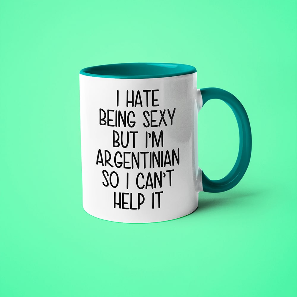 I Hate Being Sexy But I'am Argentinian So I Can't Help It Coffee Mug, Too Hot For Border Argentinian Mug - KayoMugs