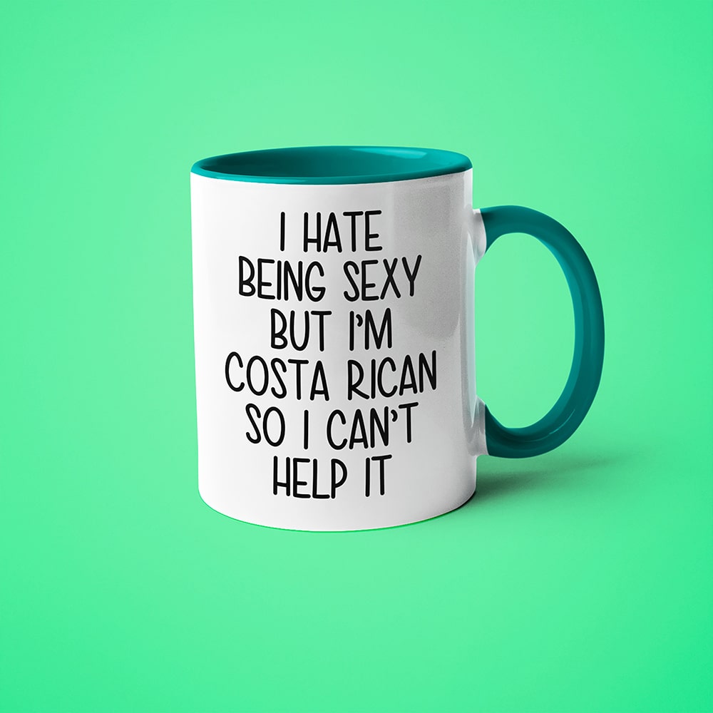I Hate Being Sexy But I'am Costa Rican So I Can't Help It Coffee Mug, Too Hot For Border Costa Rican Mug - KayoMugs