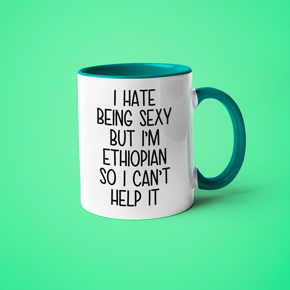 I Hate Being Sexy But I'am Ethiopian So I Can't Help It Coffee Mug, Too Hot For Border Ethiopian Mug - KayoMugs