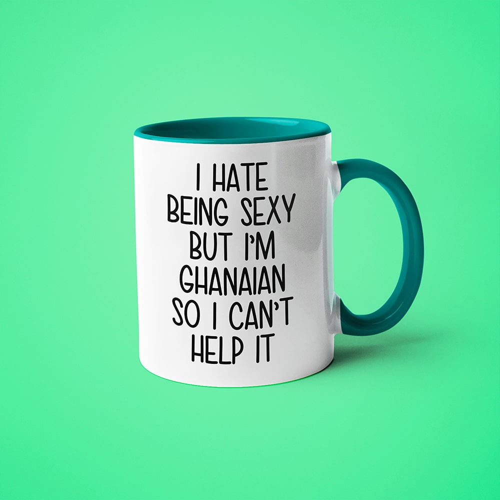 I Hate Being Sexy But I'am Ghanaian So I Can't Help It Coffee Mug, Too Hot For Border Ghanaian Mug - KayoMugs