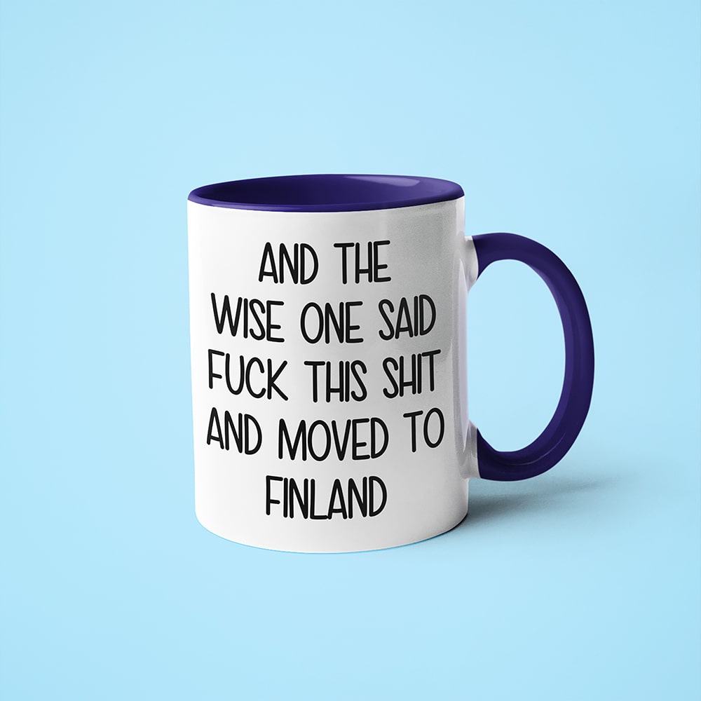 And The Wise One Said Fuck This Shit And Moved To Finland Mug, The Great European Getaway Finland Coffee Mug - KayoMugs