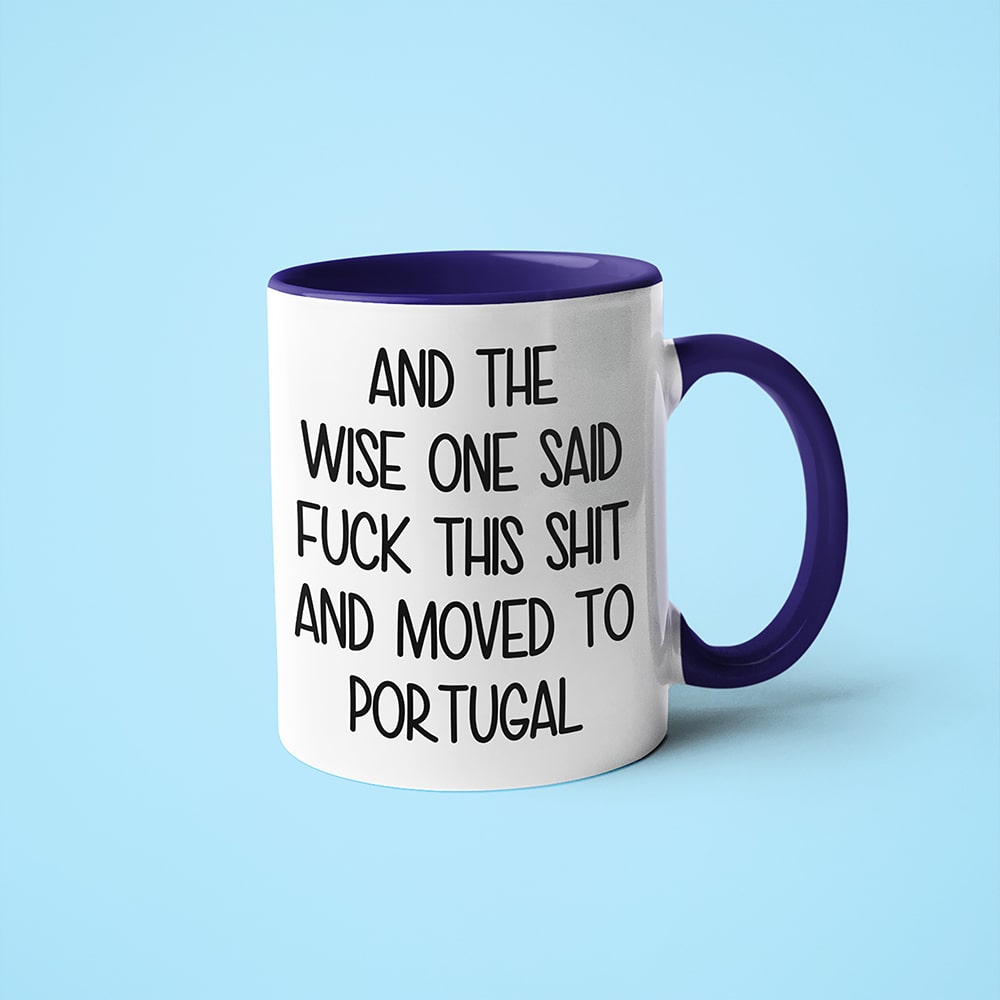 And The Wise One Said Fuck This Shit And Moved To Portugal Mug, The Great European Getaway Portugal Coffee Mug - KayoMugs