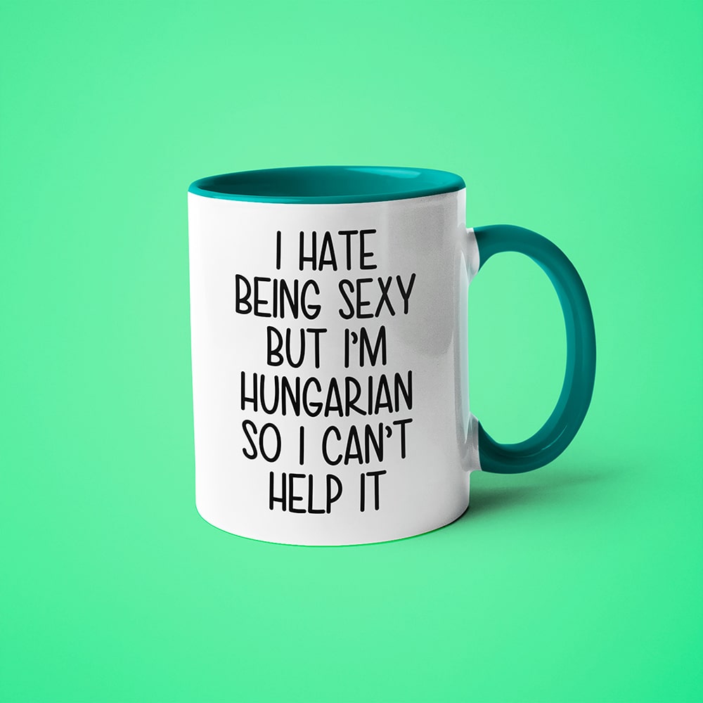 I Hate Being Sexy But I'am Hungarian So I Can't Help It Coffee Mug, Too Hot For Border Hungarian Mug - KayoMugs