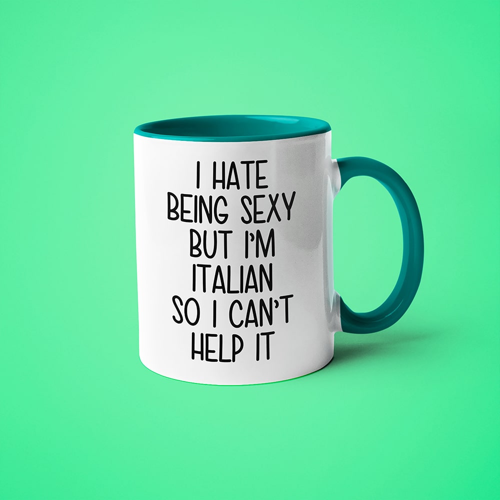 I Hate Being Sexy But I'am Italian So I Can't Help It Coffee Mug, Too Hot For Border Italian Mug - KayoMugs