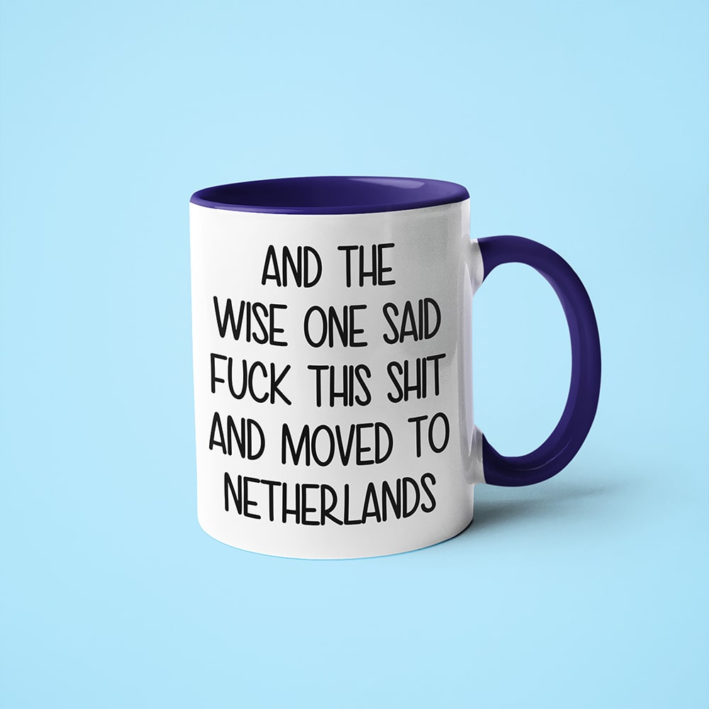 And The Wise One Said Fuck This Shit And Moved To Netherlands Mug, The Great European Getaway Netherlands Coffee Mug - KayoMugs
