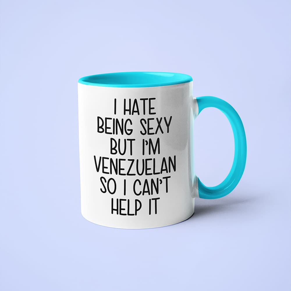 I Hate Being Sexy But I'am Venezuelan So I Can't Help It Coffee Mug, Too Hot For Border Venezuelan Mug - KayoMugs