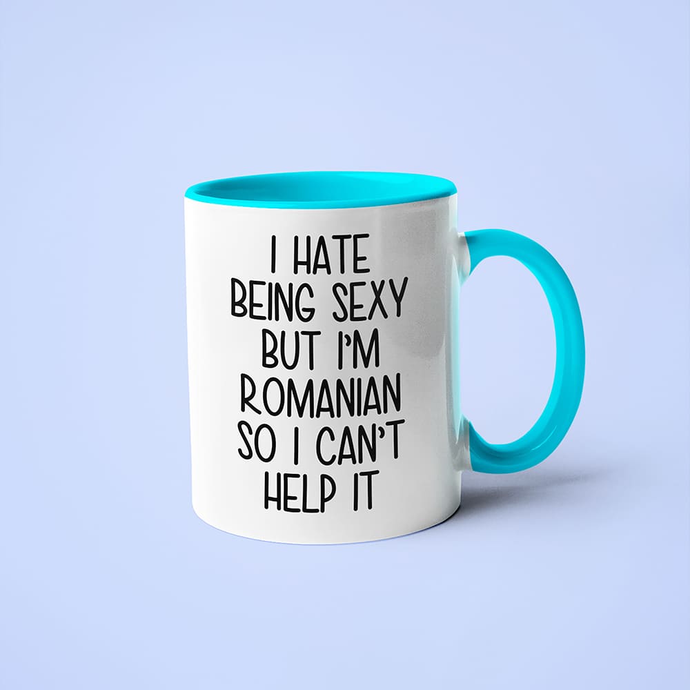 I Hate Being Sexy But I'am Romanian So I Can't Help It Coffee Mug, Too Hot For Border Romanian Mug - KayoMugs