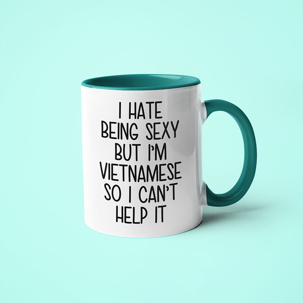 I Hate Being Sexy But I'am Vietnamese So I Can't Help It Coffee Mug, Too Hot For Border Vietnamese Mug - KayoMugs