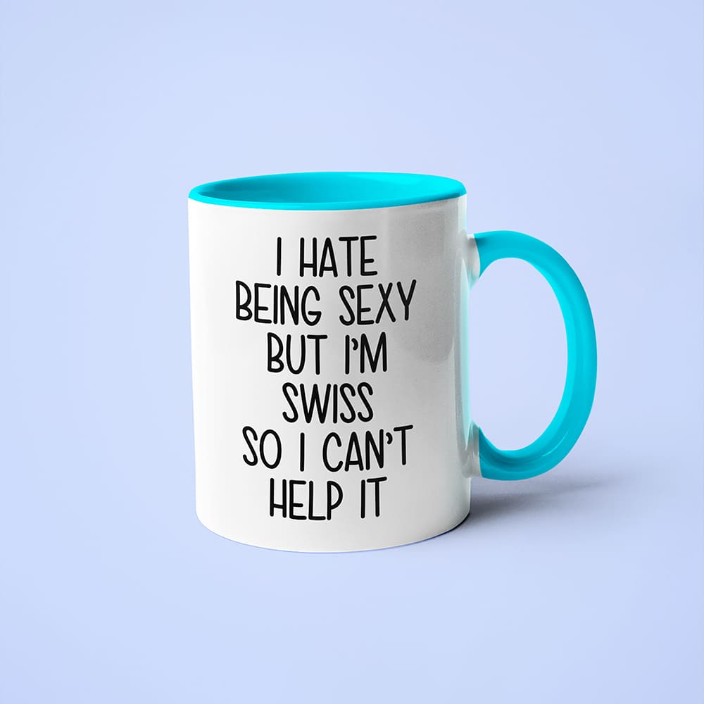 I Hate Being Sexy But I'am Swiss So I Can't Help It Coffee Mug, Too Hot For Border Swiss Mug - KayoMugs
