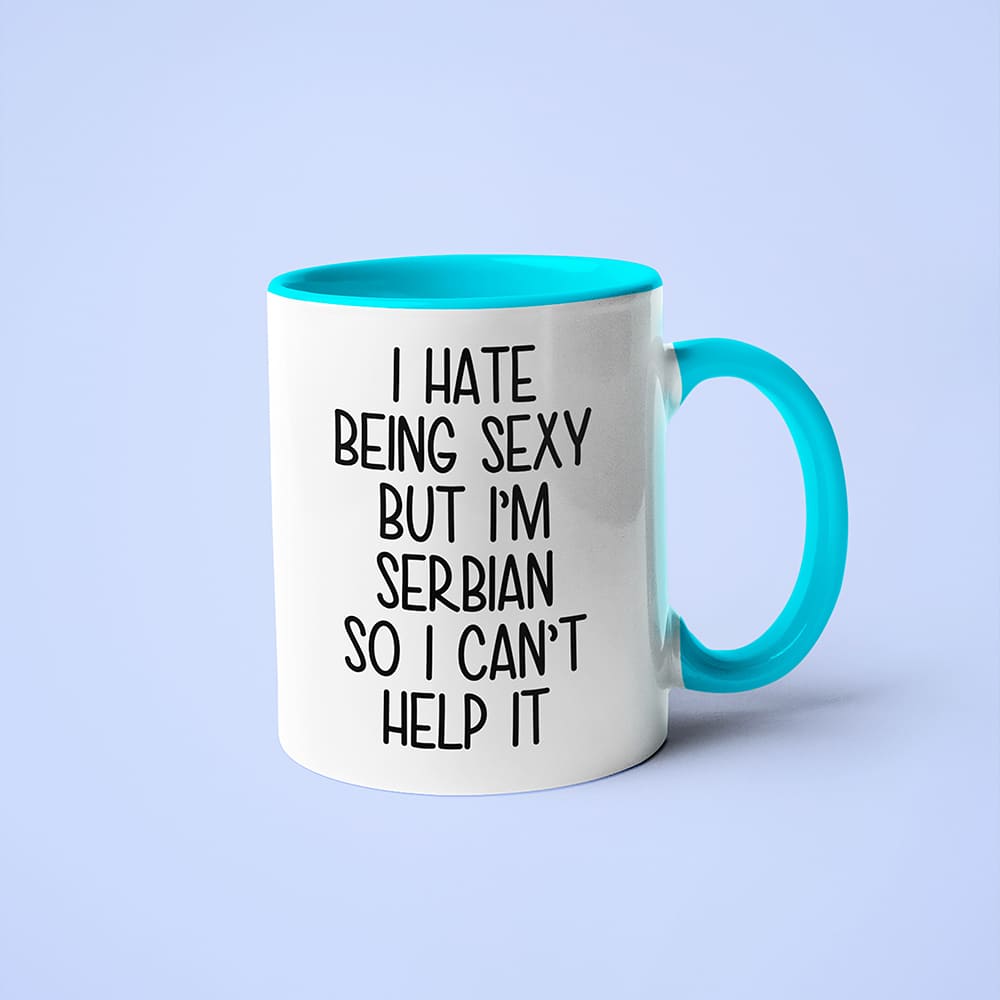 I Hate Being Sexy But I'am Serbian So I Can't Help It Coffee Mug, Too Hot For Border Serbian Mug - KayoMugs