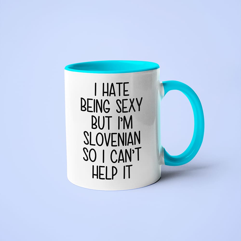 I Hate Being Sexy But I'am Slovenian So I Can't Help It Coffee Mug, Too Hot For Border Slovenian Mug - KayoMugs