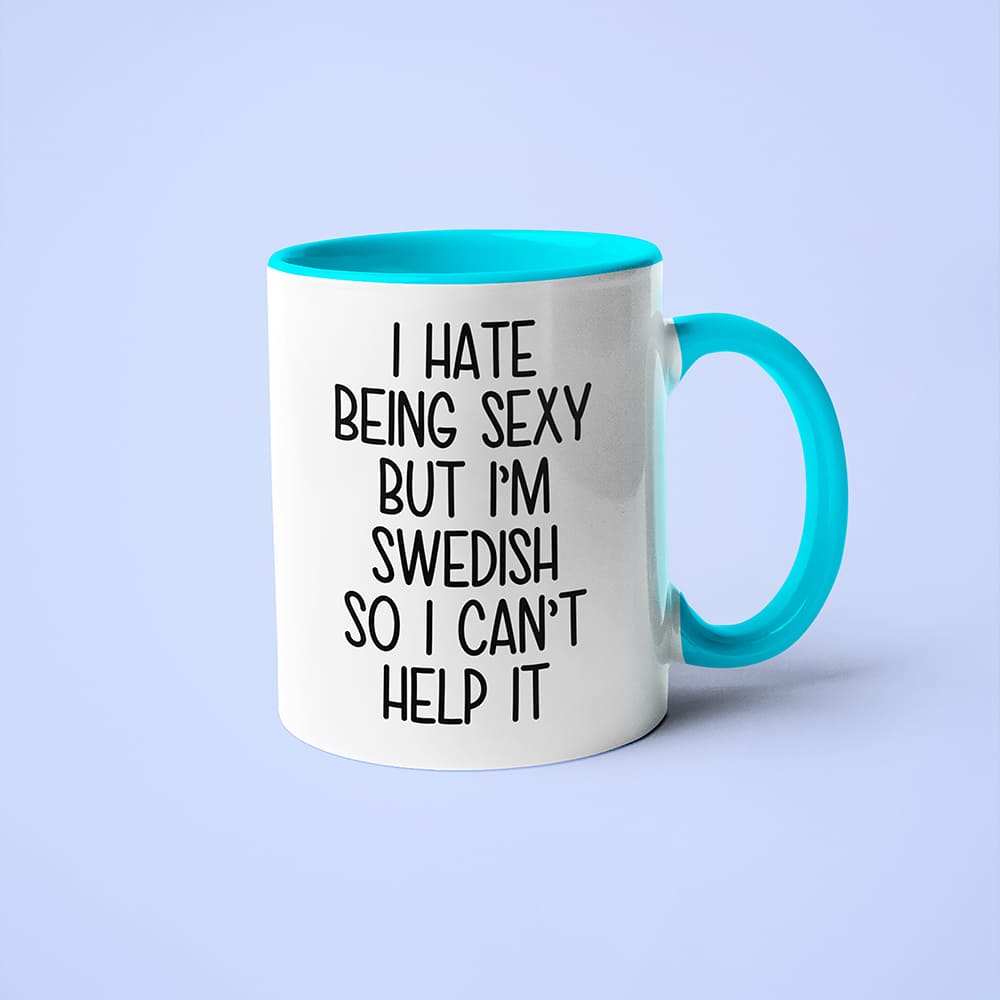 I Hate Being Sexy But I'am Swedish So I Can't Help It Coffee Mug, Too Hot For Border Swedish Mug - KayoMugs