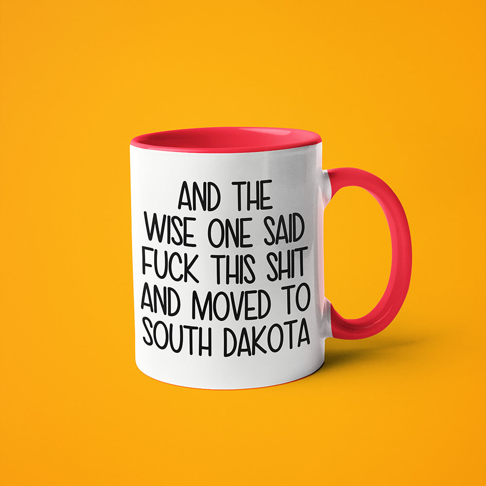 Wisdom In South Dakota Coffee Mug, And The Wise One Said Fuck This Shit And Moved To South Dakota Mug - KayoMugs