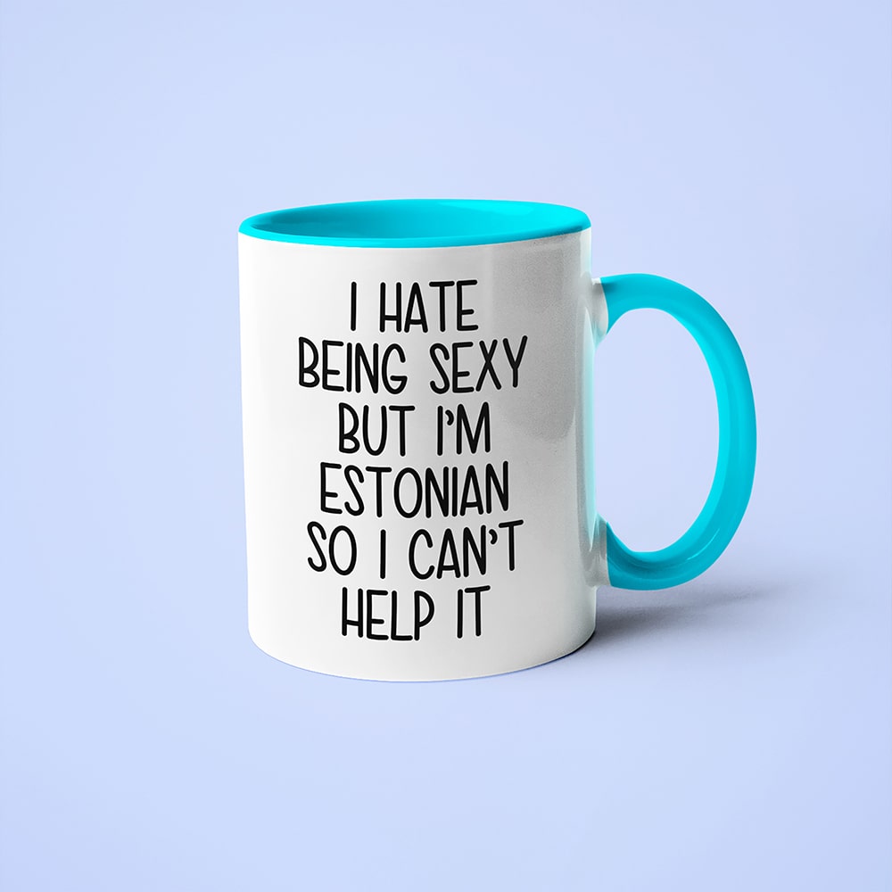 I Hate Being Sexy But I'am Estonian So I Can't Help It Coffee Mug, Too Hot For Border Estonian Mug - KayoMugs