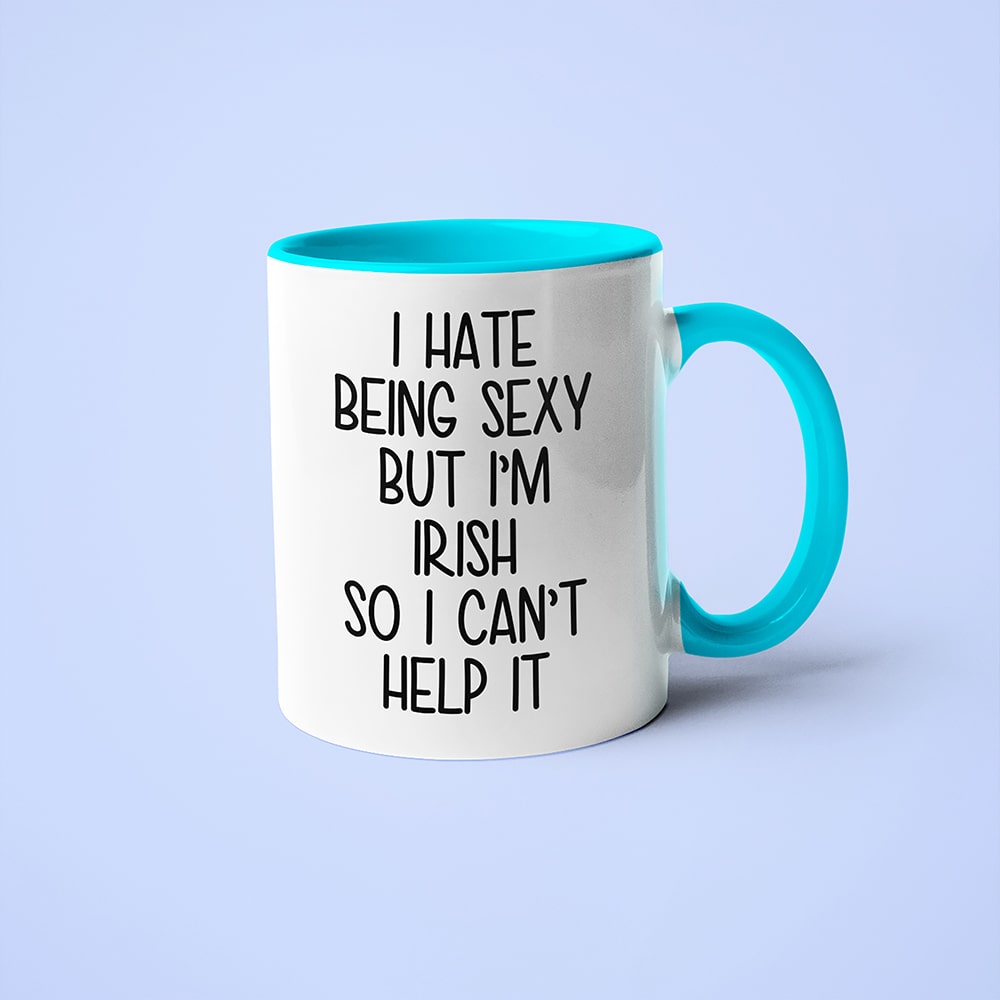 I Hate Being Sexy But I'am Irish So I Can't Help It Coffee Mug, Too Hot For Border Irish Mug - KayoMugs