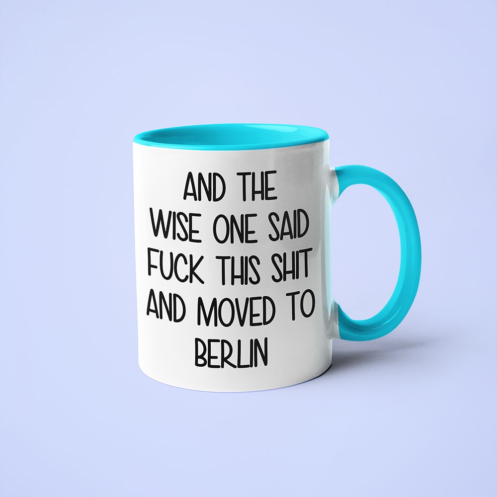 Wisdom In Berlin Coffee Mug, And The Wise One Said Fuck This Shit And Moved To Berlin Mug - KayoMugs