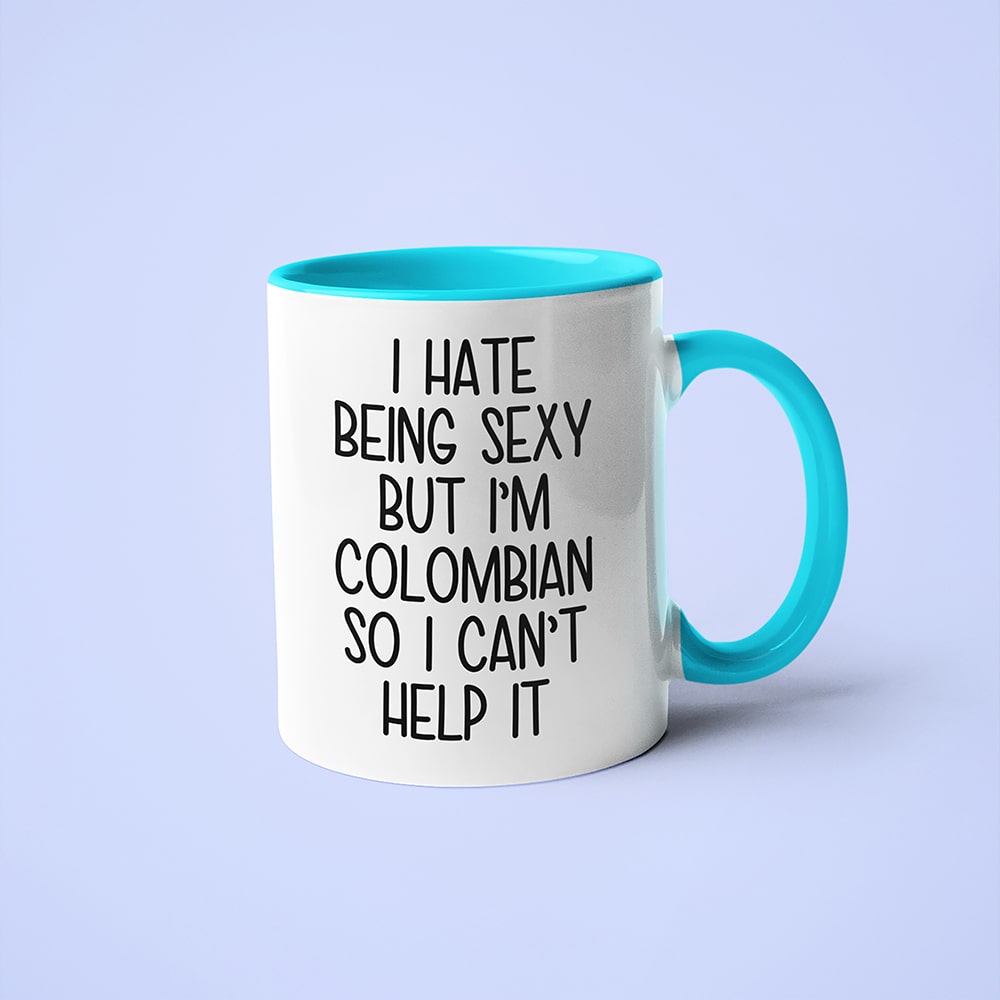 I Hate Being Sexy But I'am Colombian So I Can't Help It Coffee Mug, Too Hot For Border Colombian Mug - KayoMugs