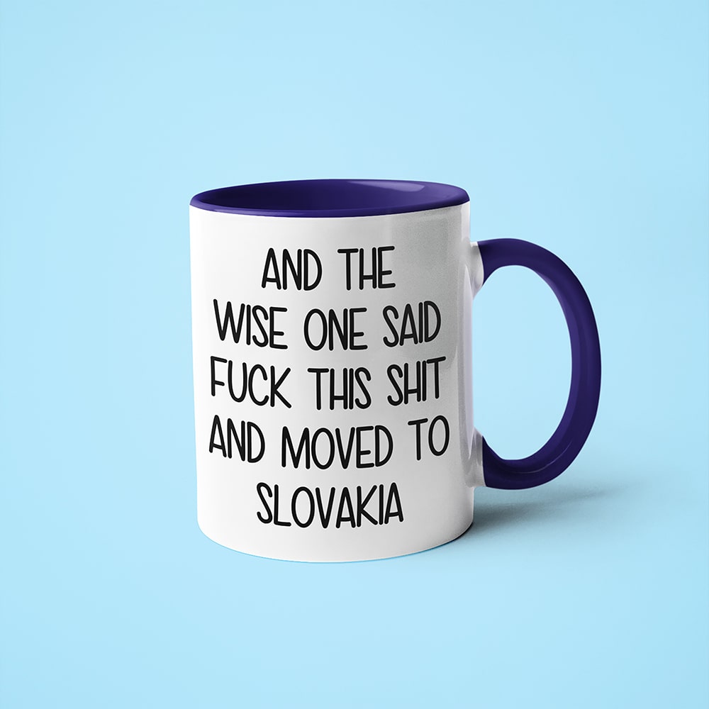 And The Wise One Said Fuck This Shit And Moved To Slovakia Mug, The Great European Getaway Slovakia Coffee Mug - KayoMugs