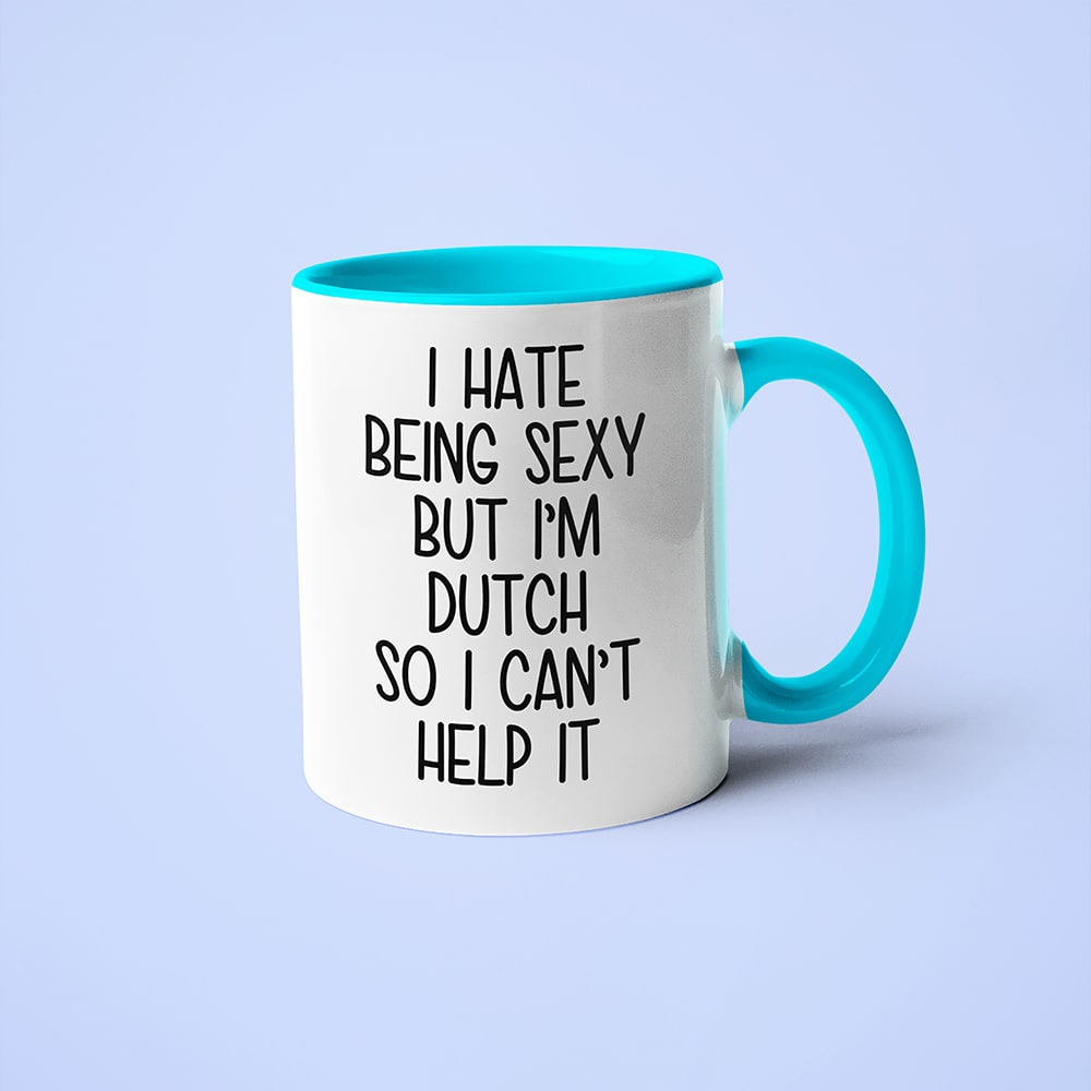 I Hate Being Sexy But I'am Dutch So I Can't Help It Coffee Mug, Too Hot For Border Dutch Mug - KayoMugs