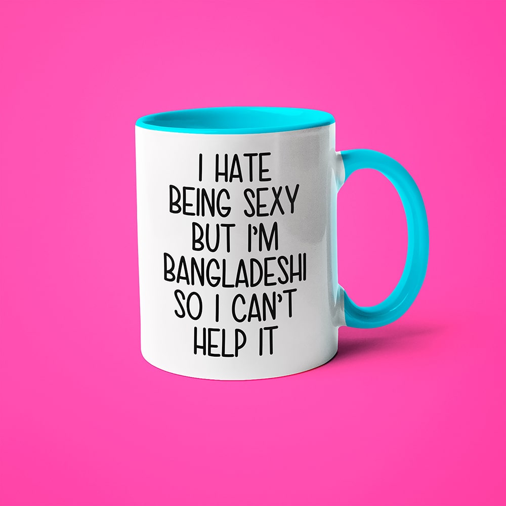 I Hate Being Sexy But I'am Bangladeshi So I Can't Help It Coffee Mug, Too Hot For Border Bangladeshi Mug - KayoMugs