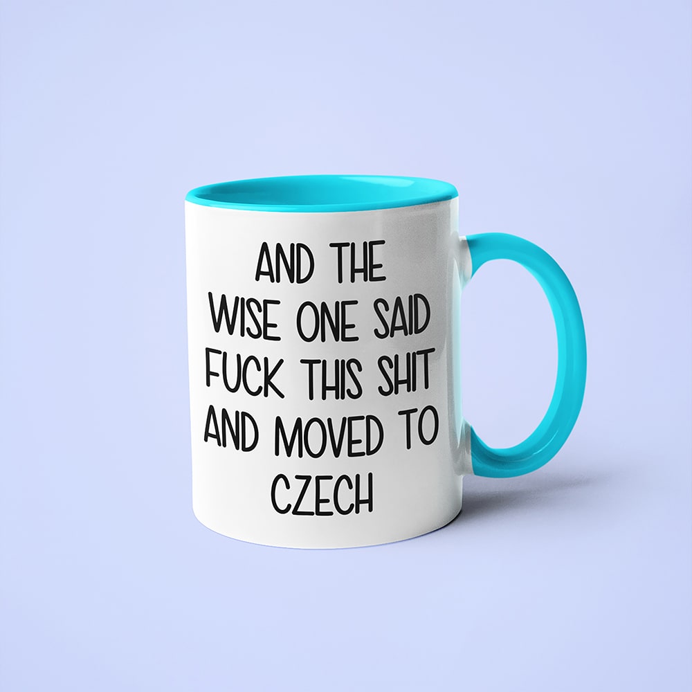 And The Wise One Said Fuck This Shit And Moved To Czech Mug, The Great European Getaway Czech Republic Coffee Mug - KayoMugs