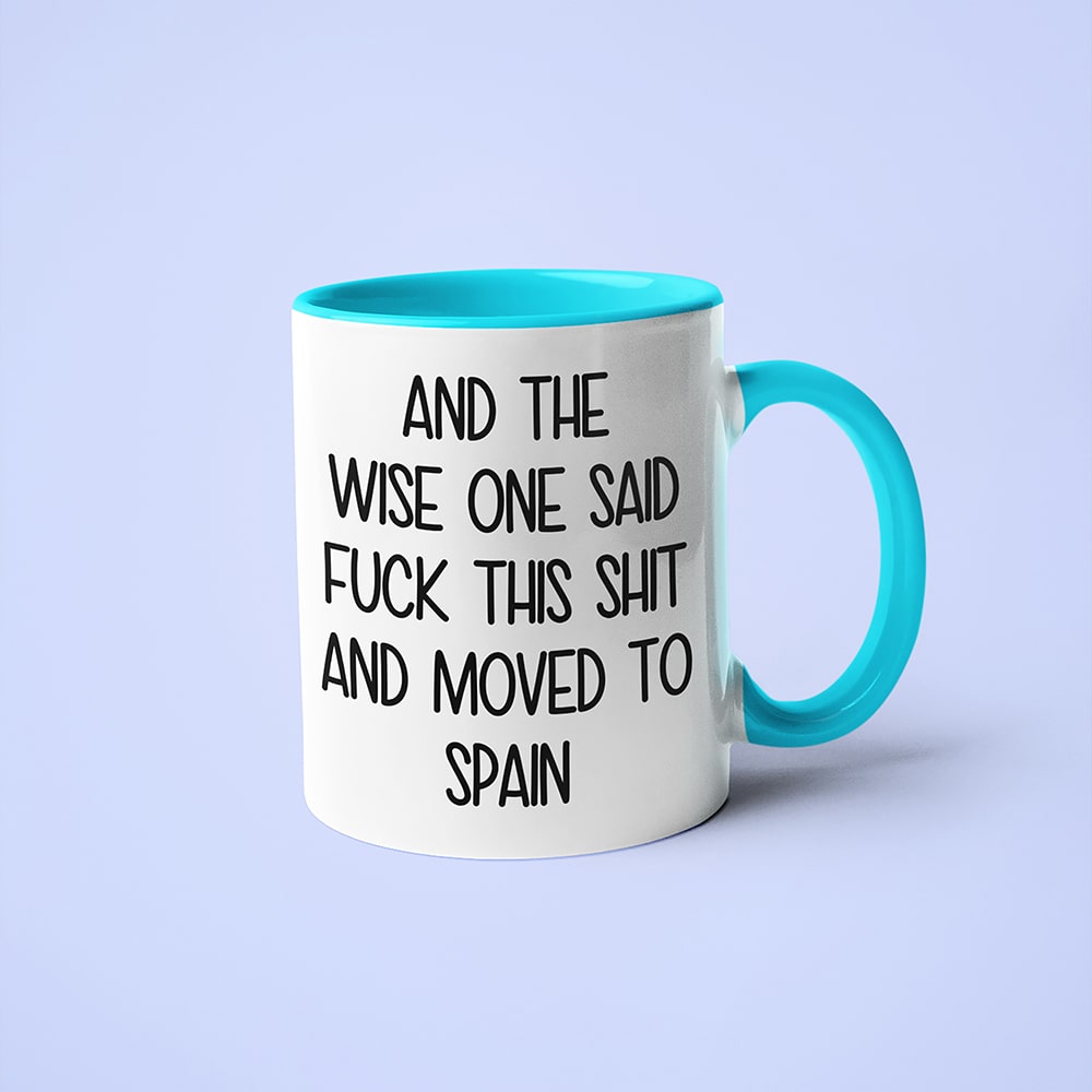 And The Wise One Said Fuck This Shit And Moved To Spain Mug, The Great European Getaway Spain Coffee Mug - KayoMugs
